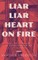 Liar Liar Heart on Fire