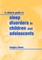 A Clinical Guide to Sleep Disorders in Children and Adolescents