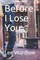 Before I Lose You