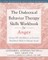 The Dialectical Behavior Therapy Skills Workbook for Anger