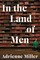 Miller, A: In the Land of Men