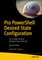 Pro PowerShell Desired State Configuration