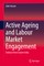 Active Ageing and Labour Market Engagement