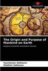 The Origin and Purpose of Mankind on Earth The Origin and Purpose of Mankind on Earth
