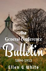 The General Conference Bulletin (1894-1913) The General Conference Bulletin (1894-1913)
