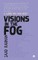 Visions in the Fog