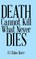 Death Cannot Kill What Never Dies