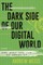 The Dark Side of Our Digital World