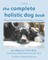 The Complete Holistic Dog Book