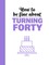 How to Be Fine about Turning 40