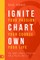 Ignite Your Passion, Chart Your Course, Own Your Life