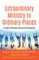 Extraordinary Ministry in Ordinary Places