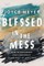 Blessed in the Mess