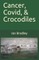 Cancer, Covid, & Crocodiles