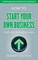 How to Start Your Own Business for Entrepreneurs