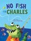 No Fish for Charles