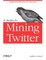 21 Recipes for Mining Twitter