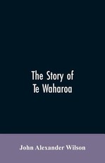 The story of Te Waharoa