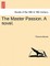 The Master Passion. a Novel. Vol. I.