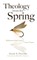 Theology from the Spring