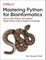 Mastering Python for Bioinformatics