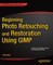 Beginning Photo Retouching and Restoration Using GIMP