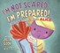 I'm Not Scared...I'm Prepared!