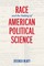 Race and the Making of American Political Science
