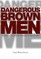 Dangerous Brown Men