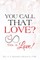You Call That Love?