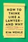 How to Think Like a Lawyer--And Why