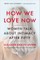How We Love Now