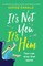 It's Not You It's Him