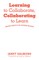 Learning to Collaborate, Collaborating to Learn