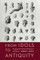 From Idols to Antiquity