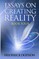 Essays on Creating Reality