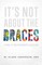 It's Not about the Braces