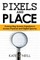 Pixels and Place