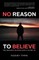 No Reason to Believe