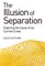 The Illusion of Separation