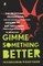 Gimme Something Better