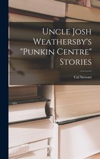 Uncle Josh Weathersby's punkin Centre Stories