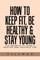 How to Keep Fit, Be Healthy & Stay Young