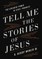 Tell Me the Stories of Jesus