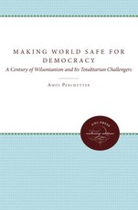 Making the World Safe for Democracy Making the World Safe for Democracy