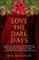 Love the Dark Days