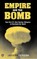 Empire and the Bomb: How the U.S. Uses Nuclear Weapons to Dominate the World