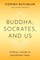 Buddha, Socrates, and Us