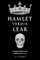 Hamlet Versus Lear