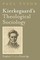 Kierkegaard's Theological Sociology
